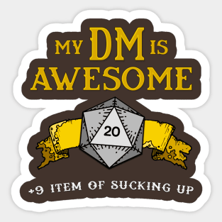 My DM is Awesome (+9 Item of Sucking Up) Sticker